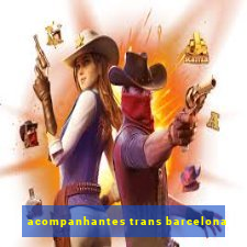 acompanhantes trans barcelona